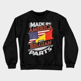 Made In America With Belgian Parts - Gift for Belgian From Belgium Crewneck Sweatshirt